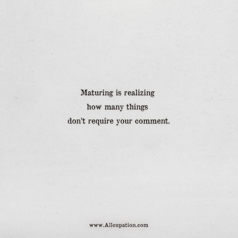 Quotes of the Day: Maturing is realizing how many things don’t require ...
