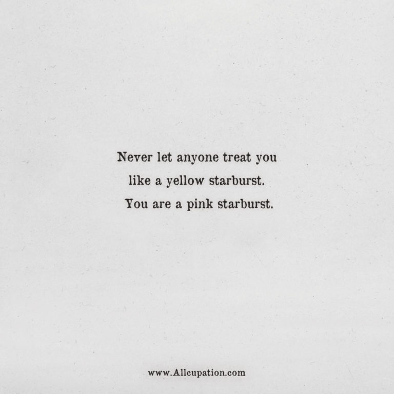 Quotes of the Day Never let anyone treat you like a yellow starburst